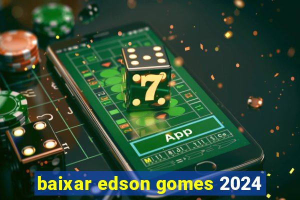 baixar edson gomes 2024